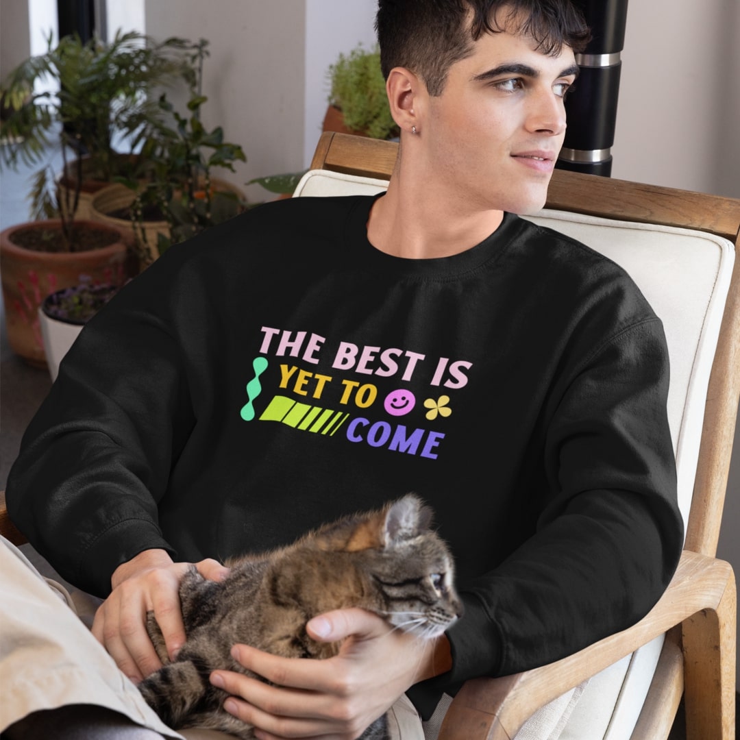 The Best Is Yet To Come Classic Sweatshirt
