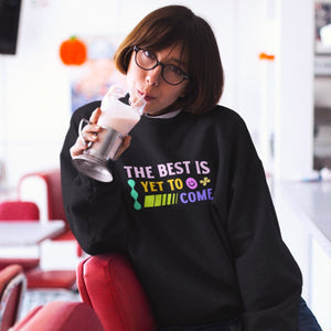 The Best Is Yet To Come Classic Sweatshirt